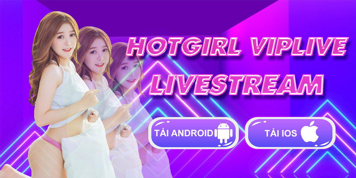 Tải ứng dụng live gái xinh nhảy múa